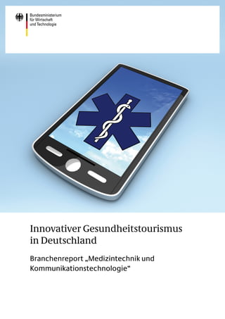 Innovativer Gesundheitstourismus
in Deutschland
Branchenreport „Medizintechnik und
Kommunikationstechnologie“
 