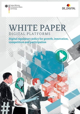 WHITE PAPERDIGITAL PLATFORMS
Digital regulatory policy for growth, innovation,
competition and participation
 