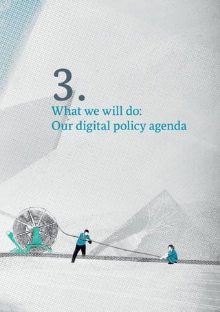 3.What we will do:
Our digital policy agenda
 