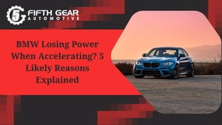BMW Losing Power
When Accelerating? 5
Likely Reasons
Explained
 