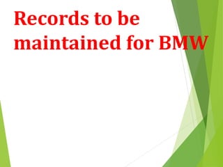 Records to be
maintained for BMW
 
