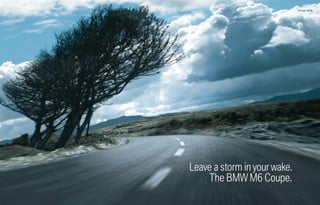M6 Coupe 24 | 25




Leave a storm in your wake.
    The BMW M6 Coupe.
 