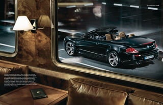 M6 Convertible Exterior 52 | 53




Far from remaining in the realm of myth, the M6 is the stunning
realization of automotive superiority, the epitome of racing muscle
and intelligence wedded to sensual, handcrafted elegance. BMW’s
M engineers have transformed the M6 Convertible into a living,
breathing, open-air Ultimate Driving Machine.® No softtop BMW
is faster from standstill. And no other vehicle in its class is as
comfortably designed – or as visually compelling. It’s a breathtaking
work of art shaped by the innovative ideas of years of M Car heritage
and Formula 1™ technology.
 