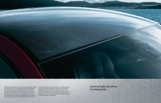 BMW M engineering dynamics 66 | 67




Intelligent lightweight construction is key to extraordinary performance.   a car yield enhanced turn-in and handling, for even higher speeds       Speed and agility are built up –
                                                                                                                                                    by stripping down.
From pistons made of iron-coated aluminum alloys to thermoplastic           around curves. And all reductions in weight improve longitudinal
front fenders, this means using the right material in the right spot.       and lateral acceleration. The power-to-weight ratio says more
Consider the carbon-fiber roof of the M6 Coupe – a first in series          about driving dynamics than torque rating or power alone. You will
production. Derived from motorsport, this material shares the same          experience the thrilling result of lighter weight, greater power, and
safety properties as steel, but is four times lighter. The roof helps       M engineering – each a desirable feature in its own right, and taken
lower the M6’s center of gravity, increasing agility and responsiveness     together, a breathtaking combination.
while limiting dive and roll in bends. Weight reductions in the front of
 