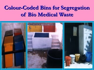 Colour-Coded Bins for Segregation
      of Bio Medical Waste
 