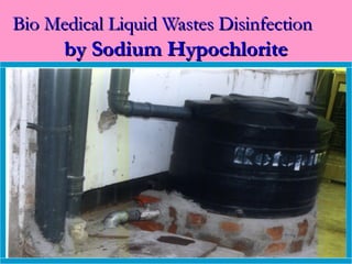 Bio Medical Liquid Wastes Disinfection
      by Sodium Hypochlorite
 