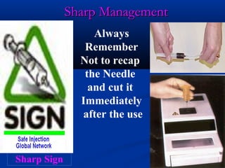 Sharp Management
                  Always
                Remember
               Not to recap
                the Needle
                 and cut it
               Immediately
               after the use


Sharp Sign
 