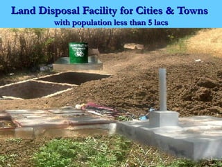 Land Disposal Facility for Cities & Towns
        with population less than 5 lacs
 