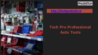 http://techprotools.ca
Tech Pro Professional
Auto Tools
 