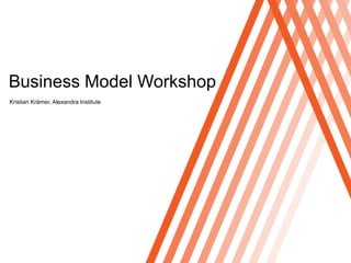 Click to edit Master titlestyle


Business Model Workshop
Kristian Krämer, Alexandra Institute
 