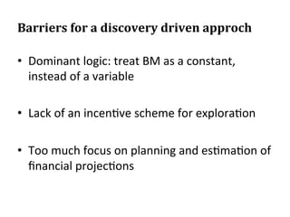 Barriers 
for 
a 
discovery 
driven 
approch 
• Dominant 
logic: 
treat 
BM 
as 
a 
constant, 
instead 
of 
a 
variable 
•...