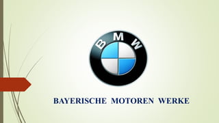 BAYERISCHE MOTOREN WERKE
 