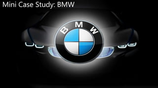 Mini Case Study: BMW
 