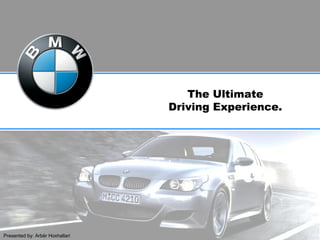 The Ultimate
Driving Experience.
Presented by: Arbër Hoxhallari
 