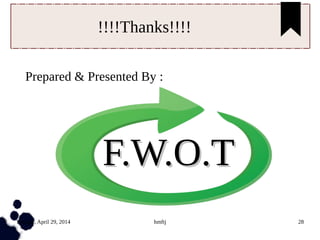Tuesday, April 29, 2014 hmftj 28
!!!!Thanks!!!!
Prepared & Presented By :
F.W.O.TF.W.O.T
 