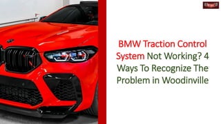 BMW Traction Control
System Not Working? 4
Ways To Recognize The
Problem in Woodinville
 