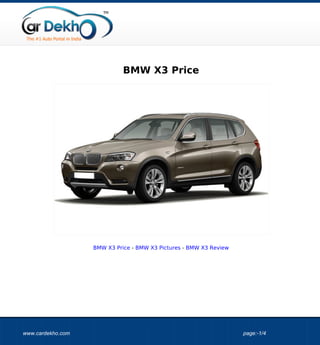 BMW X3 Price




                   BMW X3 Price - BMW X3 Pictures - BMW X3 Review




www.cardekho.com                                                    page:-1/4
 