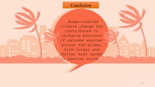 www.loremipsum
.com
“Human-induced
climate change has
contributed to
changing patterns
of extreme weather
across the globe,
from longer and
hotter heat waves
to heavier rains”
Conclusion
20
 