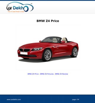 BMW Z4 Price




                   BMW Z4 Price - BMW Z4 Pictures - BMW Z4 Review




www.cardekho.com                                                    page:-1/4
 
