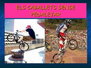 ELS CABALLETS SENSE PEDALEJAR 