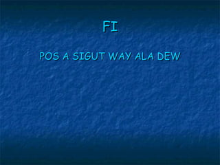 FI POS A SIGUT WAY ALA DEW 