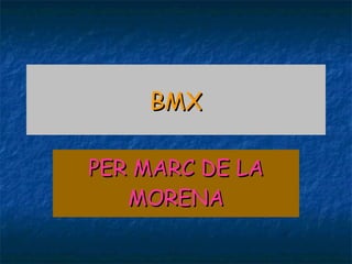 BMX PER MARC DE LA MORENA 