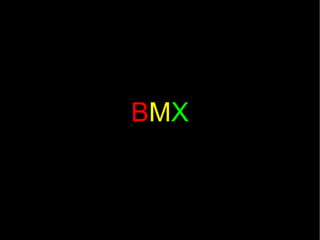 B M X 