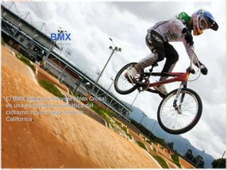 BMX




El BMX (Sigla de Bicycle Moto Cross)
es una modalidad acrobática del
ciclismo cuyo origen está en
California.
 
