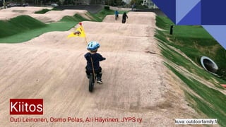 Kiitos
Outi Leinonen, Osmo Polas, Ari Häyrinen, JYPS ry kuva: outdoorfamily.ﬁ
 