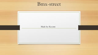 Bmx-street
Made by: Калоян
 