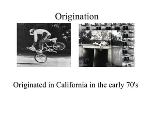 Origination




Originated in California in the early 70's
 