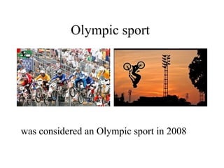 Olympic sport




was considered an Olympic sport in 2008
 