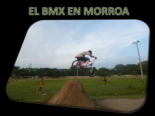 EL BMX EN MORROA 