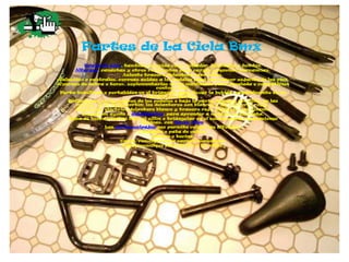 Partes de La Cicla Bmx
          Bomba de aire, también conocida como inflador, hinchador o bombín.
       Alforjas, canas...