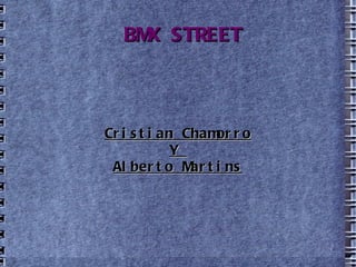 BMX STREET Cristian Chamorro Y  Alberto Martins 