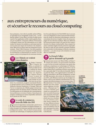 aux entrepreneurs du numérique,
et sécuriser le recours au cloud computing
buzz printanier, c’est-à-dire le possible rachat de Waze,
un spécialiste de la cartographie sociale, pour... un milliard de dollars ! Certes,Waze s’est bâti un solide succès
à partir d’une application mobile routière gratuite, ﬁnancée par la publicité. Cinquante millions d’internautes
s’échangent chaque jour des informations sur le traﬁc
routier, les travaux, les accidents, se prévenant ainsi les
uns les autres des risques de bouchons et de ralentissement. Mais de là à se lancer dans une transaction d’un tel
montant... Reste l’effet d’annonce. Une telle acquisition
est toujours positive pour transporter d’enthousiasme
les investisseurs et impressionner le marché. Car cela
augure, a priori, de la perspective de nouveaux revenus.

12 Les Chinois en veulent
MAI
à nos données

A

libaba, l’Amazon
Alibaba à
de l’empire du
la conquête
Milieu, se sentirait-il à
de nouveaux
l’étroit au milieu de ses
marchés.
1,3 milliard de clients
potentiels locaux ?
Selon une dépêche
de l’Agence France
Presse, le géant de
l’e-commerce souhaiterait étendre ses activités hors de ses frontières via, notamment, sa galerie marchande Taobao.
Le groupe annonce qu’il va d’abord viser les puissantes
diasporas chinoises implantées à l’étranger. Mais que
l’on ne s’y méprenne pas. Alibaba guigne surtout le gigantesque trésor des données clients occidentales.Toutes
ces informations sur les habitudes des consommateurs,
leurs préférences en termes d’achat, et leurs façons de
naviguer constituent une manne inépuisable.Autrement
dit, le pétrole du XXIe siècle.

13 Le code de commerce,
MAI

PHOTOS SIPA - MAXPPP

ce
s,

RETROUVEZ 01 BUSINESS
EN RADIO ET TÉLÉVISION TOUS
LES SAMEDIS À 20 HEURES ET
TOUS LES DIMANCHES À 17 HEURES

D

nouvelle bible des DSI

ix jours de négociation commerciale ; puis de un à
deux mois pour peauﬁner les détails techniques ; et,
enﬁn, de quatre à six mois pour spéciﬁer tous les aspects
juridiques du contrat... Non, le cloud n’est pas qu’une
question de technologie, m’expliquent plusieurs DSI

lors d’un petit déjeuner du Club 01DSI. Avec le recours
accru aux infogérants et autres cloud providers (fournisseurs de cloud), les directeurs informatiques voient les
conventions de services s’empiler. Certes, ils sont accompagnés de leur direction juridique. Mais tous afﬁrment
qu’ils peuvent passer jusqu’à un quart de leur temps à
sécuriser les clauses contractuelles. Sans compter les
autres contraintes légales dont ils portent la responsabilité dans le cadre de leurs activités courantes (maîtrise
de la conformité, loi informatique et libertés, ressources
humaines…). Le pire est que cette situation ne va pas
aller en s’améliorant.

14 La French Valley
MAI

V

qui ne demande qu’à grandir

errons-nous un jour une Silicon Valley en France ?
Depuis des années, nos gouvernants cherchent
à créer un lieu où serait concentrée une partie des
meilleures compétences en technologies de l’information de l’Hexagone. Et si, plutôt que de rêver à un tel
jardin d’Eden pour le numérique tricolore, nous partions
de ce qui existe déjà ? C’est-à-dire de Grenoble. Nichée
au pied des Alpes, cette agglomération rassemble en
effet des universités et des écoles d’ingénieurs, un tissu
de PME innovantes, des centres de recherches reconnus (CEA, pôle Minatec) soutenus par des budgets militaires, ainsi qu’une industrie manufacturière de composants microélectroniques de tout premier plan, ST
Microelectronics. C’est en discutant avec son PDG, Carlo
Bozotti, que cette comparaison saugrenue m’est apparue. « Pourquoi pas ? at-il souri. Il faudrait, pour
réussir un coup pareil, attirer un nombre beaucoup
plus important d’investisseurs et d’étudiants. Mais
plutôt que de se focaliser
sur une initiative nationale, mieux vaudrait mener une réﬂexion sérieuse
à l’échelle européenne autour de l’existence d’un tel
pôle regroupant des industries de pointe », remarque
Carlo Bozotti.

La vallée du
Grésivaudan,
en Isère,
accueille
déjà des
industries IT.

WWW.01 BUSINESS.COM .13

01B_2168_012_013_Blocnotes.indd 13

16/05/13 12:43

 