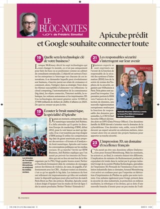 LE

BLOC-NOTES

Apicube prédit
et Google souhaite connecter toute
de Frédéric Simottel

19 Quelle sera la technologie clé
MAI

de votre business ?

L

orsque McKinsey décrit les sept technologies qui
vont changer le monde, ce n’est pas uniquement
pour faire du buzz ou se positionner comme un cabinet
de consultants extralucides. L’objectif est surtout d’inciter les entreprises à s’interroger sur chacune de ces innovations. A se demander laquelle peut révolutionner
son business, s’inscrire parmi ses relais de croissance et
comment, alors, l’intégrer dans sa stratégie. Voici donc
les thèmes susceptibles d’alimenter vos réﬂexions : le
cloud computing, l’automatisation de la connaissance
(big data), les objets connectés, l’Internet mobile, la robotique, les voitures autonomes et les imprimantes 3D.
Ces technologies devraient générer entre 12 000 et
37 000 milliards de dollars de chiffre d’affaires en 2025.
De quoi se creuser un peu la tête.

19 Écouter le bruit numérique,
MAI

la spécialité d’Apicube

D

Les émeutes
du Trocadéro
auraient pu
être prévues
en analysant
les médias
sociaux.

epuis un moment, entreprendre dans
le numérique taraudait Joël Rubino.
Il a fallu attendre qu’il quitte la direction Europe du marketing d’IBM, début
2012, pour le voir lancer sa start up Apicube. Il ne s’est toutefois pas trop éloigné
d’IBM puisqu’il utilise les compétences
big data du géant américain pour proposer des services « d’écoute et d’analyse »
du bruit numérique. Apicube suit toutes
les conversations publiques sur les médias
sociaux. Et ça marche ! Invité sur BFM
Business, Joël Rubino explique que l’on
aurait pu prévoir les émeutes du Trocadéro qui ont eu lieu mi-mai lors de la fête
organisée par le PSG.Vingt-quatre heures avant, Twitter
et Facebook bruissaient déjà de centaines de messages
autour des thèmes de violence, de casse, de pagaille, d’affrontements avec les CRS...Analyser toutes ces données,
c’est ce qu’on appelle le big data. Les instances du foot
ont tellement été impressionnées qu’elles ont souhaité
tester le dispositif quelques jours plus tard lors du match
Paris-Brest au Parc des princes. Résultat, Apicube serait
à deux doigts d’équiper tous les stades de foot de ligue 1
dès la saison prochaine.Twitter ! Twitter ! Entends-tu ?

21 Les responsables sécurité
MAI

s’interrogent sur leur avenir

P

lusieurs experts se
sont exprimés sur
l’avenir de la fonction de
responsable de la sécurité des systèmes d’information (RSSI) lors de la
soirée de remise des Trophées de la sécurité, organisée par 01Business à
Paris.Trois pistes sont aujourd’hui évoquées. Une
première portera le RSSI
vers l’univers de la protection de données, une
nouvelle réglementation
européenne renforçant
la fonction de responNathalie Risacher (Natixis) a remis
sable des données per- le Grand Prix RSSI à Emmanuel
sonnelles. Le CSO (Chief Garnier (Systalians).
Security Ofﬁcer) deviendra alors un DPO (Data Privacy Ofﬁcer). Une deuxième
famille de RSSI devrait s’orienter vers le domaine de la
cyberdéfense. Une dernière voie, enﬁn, verra le RSSI
devenir un expert sécurité en solutions métiers, intervenant alors très en amont des projets business pour
apporter sa touche sécurité.

23 L’impression 3D, un domaine
MAI

d’excellence français

C

ela aurait pu être une deuxième affaire Dailymotion pour Arnaud Montebourg. Mais les montants,
les acteurs et, au ﬁnal, le contexte étaient très différents.
L’implication du ministre du Redressement productif a
cependant été totale dans le rachat par le groupe industriel Gorgé de la société Phidias Technologies, spécialiste
de l’impression 3D. Persuadé de l’imminence d’une révolution industrielle dans ce domaine,Arnaud Montebourg
s’est activé en coulisses pour que l’expertise en fabrication d’imprimantes de Phidias ne quitte pas notre territoire. Une aubaine également pour Gorgé, présent dans
la sécurité de sites industriels, la protection en milieux
nucléaires, la robotique et les drones, qui se dote d’une
nouvelle branche d’avenir pour un peu moins de 5 mil-

12. 01 BUSINESS

01B_2169_012_013_Bloc-notes2.indd 12

30/05/13 14:48

l’
la

 