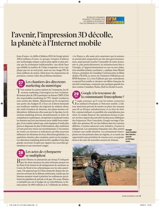 s

l’avenir, l’impression 3D décolle,
la planète à l’Internet mobile
lions d’euros – le chiffre d’affaires 2012 de Gorgé atteint
208,6 millions d’euros. Le groupe récupère d’ailleurs
une technologie unique a priori plus rapide et plus précise que les techniques traditionnelles : une diode laser
qui solidiﬁe la matière de l’objet à imprimer et ne s’applique pas sur un seul point, mais sur une image HD de
deux millions de points. Idéal pour les impressions de
précision, comme celles des prothèses dentaires.

27 Les chantiers des directeurs
MAI

T

marketing du numérique

out comme les autres métiers de l’entreprise, les directeurs marketing s’interrogent sur leur évolution.
Ils étaient plus de 250 à participer au Forum CMIT (Club
des responsables marketing de l’IT). Quatre tendances
sont sorties des débats. Maintenant qu’ils récupèrent
une partie des budgets IT, il leur est d’abord demandé
une meilleure maîtrise des logiciels de relation client,
des outils d’analyse de données, des plates-formes collaboratives. Inﬂuencées elles aussi par le big data, les directions marketing doivent, deuxièmement, se doter de
compétences analytiques, récupérant et analysant toutes
les données qui leur parviennent pour établir leurs stratégies. Il est ensuite naturel que, ainsi équipées d’outils plus
précis et disposant de plus d’informations, elles maîtrisent
à l’euro près leur retour sur investissement. C’est armées
de toutes ces mesures et indicateurs qu’elles pourront
inﬂuencer les décisions de leurs directions générales. Le
quatrième chantier, plus complexe, porte sur les équipes.
Les directions marketing doivent être capables d’une plus
grande ouverture d’esprit par rapport aux nouvelles générations et aux nouveaux usages.

« La France a, elle aussi, pris conscience que la menace
ne portait plus uniquement sur des sites gouvernementaux, mais pouvait toucher l’ensemble de notre économie et, plus particulièrement, les infrastructures liées à
l’énergie, à l’approvisionnement en eau ou aux industries sensibles (chimie, nucléaire) », explique Jean-Michel
Orozco, président de Cassidian Cybersecurity, la ﬁliale
dédiée d’EADS, au micro de l’émission 01Business sur
BFM Business. Ce n’est d’ailleurs pas une coïncidence
si aujourd’hui semble se dessiner une ﬁlière française de
sécurité numérique, emmenée par quelques grands leaders comme Cassidian,Thales, Bull ou Alcatel-Lucent.

29 Google à la rescousse de
MAI

G

la communauté francophone ?

oogle annonce qu’il veut lui-même connecter
un milliard d’humains à l’Internet mobile. L’éditeur américain prévoit de mettre en place des réseaux
sans fil en Afrique subsaharienne et en Asie du SudEst, commercialisant en parallèle des smartphones peu
chers. Il compte ﬁnancer des opérateurs locaux et passer en force auprès des autorités locales pour débloquer
des fréquences. Pour l’anecdote, Google envisage d’installer des antennes 3G sur des ballons dans les contrées
difﬁciles. Certains salueront cette initiative, d’autres la
dénigreront. Les entreprises françaises ont, elles, intérêt
à dresser une oreille attentive. La communauté francophone est très présente dans ces régions, et ce serait une
opportunité sans précédent de renouer avec ces populations et de créer de nouvelles sources de richesse.

Google
veut installer
des réseaux
sans ﬁl
en Afrique
noire.

28 Les actes de cyberguerre
MAI

B

se multiplient

arack Obama ne plaisantait pas lorsqu’il indiquait
que les deux menaces les plus sérieuses pesant sur
les Etats-Unis étaient le développement du nucléaire en
Corée du Nord et les cyberattaques sur les sites américains. On apprend que la Chine piraterait depuis des années les serveurs de la défense américaine, tandis que les
Iraniens auraient réussi à pénétrer les ordinateurs qui pilotent les pipelines de pétrole et de gaz. Du coup, Obama
a multiplié par six le budget de sa cyberdéfense, le faisant passer de 800 millions à 4,7 milliards de dollars.

AFP - DJAMEL DINE ZITOUT/01 BUSINESS - TILL JACKET/PHOTONONSTOP

t
e

RETROUVEZ 01 BUSINESS
EN RADIO ET TÉLÉVISION TOUS
LES SAMEDIS À 20 HEURES ET
TOUS LES DIMANCHES À 17 HEURES

WWW.01 BUSINESS.COM .13

01B_2169_012_013_Bloc-notes2.indd 13

30/05/13 14:49

 