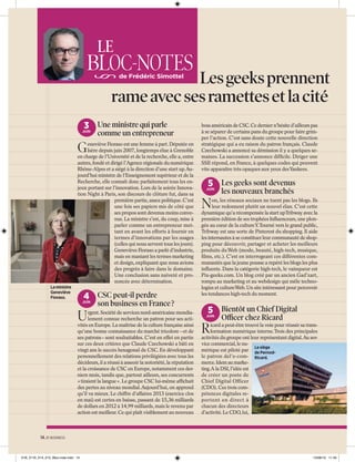 LE

BLOC-NOTES

Les geeks prennent
rame avec ses ramettes et la cité
de Frédéric Simottel

3 Une ministre qui parle

JUIN

comme un entrepreneur

G

eneviève Fioraso est une femme à part. Députée en
Isère depuis juin 2007, longtemps élue à Grenoble
en charge de l’Université et de la recherche, elle a, entre
autres, fondé et dirigé l’Agence régionale du numérique
Rhône-Alpes et a siégé à la direction d’une start up.Aujourd’hui ministre de l’Enseignement supérieur et de la
Recherche, elle connaît donc parfaitement tous les enjeux portant sur l’innovation. Lors de la soirée Innovation Night à Paris, son discours de clôture fut, dans sa
première partie, assez politique. C’est
une fois ses papiers mis de côté que
ses propos sont devenus moins convenus. La ministre s’est, du coup, mise à
parler comme un entrepreneur mettant en avant les efforts à fournir en
termes d’innovations par les usages
(celles qui nous servent tous les jours).
Geneviève Fioraso a parlé d’industrie,
mais en maniant les termes marketing
et design, expliquant que nous avions
des progrès à faire dans le domaine.
Une conclusion sans naïveté et prononcée avec détermination.
La ministre
Geneviève
Fioraso.

4 CSC peut-il perdre

JUIN

U

son business en France ?

rgent. Société de services nord-américaine mondialement connue recherche un patron pour ses activités en Europe. La maîtrise de la culture française ainsi
qu’une bonne connaissance du marché tricolore – et de
ses patrons – sont souhaitables. C’est en effet en partie
sur ces deux critères que Claude Czechowski a bâti en
vingt ans le succès hexagonal de CSC. En développant
personnellement des relations privilégiées avec tous les
décideurs, il a réussi à asseoir la notoriété, la réputation
et la croissance de CSC en Europe, notamment ces derniers mois, tandis que, partout ailleurs, ses concurrents
« tiraient la langue ». Le groupe CSC lui-même afﬁchait
des pertes au niveau mondial. Aujourd’hui, on apprend
qu’il va mieux. Le chiffre d’affaires 2013 (exercice clos
en mai) est certes en baisse, passant de 15,36 milliards
de dollars en 2012 à 14,99 milliards, mais le revenu par
action est meilleur. Ce qui plaît visiblement au nouveau

boss américain de CSC. Ce dernier n’hésite d’ailleurs pas
à se séparer de certains pans du groupe pour faire grimper l’action. C’est sans doute cette nouvelle direction
stratégique qui a eu raison du patron français. Claude
Czechowski a annoncé sa démission il y a quelques semaines. La succession s’annonce difﬁcile. Diriger une
SSII répond, en France, à quelques codes qui peuvent
vite apparaître très opaques aux yeux des Yankees.

5 Les geeks sont devenus

JUIN

N

les nouveaux branchés

on, les réseaux sociaux ne tuent pas les blogs. Ils
leur redonnent plutôt un nouvel élan. C’est cette
dynamique qu’a récompensée la start up Tribway avec la
première édition de ses trophées Inﬂuenceurs, une plongée au cœur de la culture Y. Tourné vers le grand public,
Tribway est une sorte de Pinterest du shopping. Il aide
les internautes à se constituer leur communauté de shopping pour découvrir, partager et acheter les meilleurs
produits du Web (mode, beauté, high-tech, musique,
ﬁlms, etc.). C’est en interrogeant ces différentes communautés que la jeune pousse a repéré les blogs les plus
inﬂuents. Dans la catégorie high-tech, le vainqueur est
Pix-geeks.com. Un blog créé par un ancien Gad’zart,
rompu au marketing et au webdesign qui mêle technologies et culture Web. Un site intéressant pour percevoir
les tendances high-tech du moment.

5 Bientôt un Chief Digital

JUIN

R

Officer chez Ricard

icard a peut-être trouvé la voie pour réussir sa transformation numérique interne. Trois des principales
activités du groupe ont leur représentant digital.Au service commercial, le nuLe siège
mérique est piloté par de Pernodle patron del’e-com- Ricard.
merce. Idem au marketing.A la DSI, l’idée est
de créer un poste de
Chief Digital Officer
(CDO). Ces trois compétences digitales reportent en direct à
chacun des directeurs
d’activité. Le CDO, lui,

14. 01 BUSINESS

01B_2170_014_015_Bloc-note.indd 14

13/06/13 11:45

 