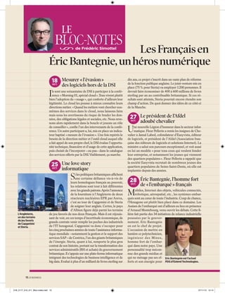 LE

BLOC-NOTES

Les Français en
Éric Bantegnie, un héros numérique
de Frédéric Simottel

18 Mesurer « l’évasion »
OCT.

des logiciels hors de la DSI

I

ls sont une soixantaine de DSI à participer à la conférence « Morning 01, spécial cloud ».Tous vivent plutôt
bien l’adoption du « nuage », qui conforte d’ailleurs leur
légitimité. Le cloud les pousse à mieux connaître leurs
directions métier. « Quand les métiers vont chercher euxmêmes des services dans le cloud, nous laissons faire
mais nous les avertissons du risque de brader les données, des obligations légales et sociales, etc. Nous revenons alors rapidement dans la boucle et jouons un rôle
de conseiller », conﬁe l’un des intervenants de la conférence. Un autre participant a, lui, mis en place un indicateur baptisé « mesure de l’évasion ». Une fois repérés le
besoin de la direction métier et l’outil cloud auquel elle
a fait appel de son propre chef, le DSI évalue l’opportunité technique, ﬁnancière et d’usage de cette application,
puis choisit de l’incorporer – ou pas – dans le catalogue
des services offerts par la DSI.Visiblement, ça marche.

25 Une love story
OCT.

informatique

S

L’Angleterre,
un des terrains
de jeu favoris
de Capgemini
et Steria.

i les politiques britanniques afﬁchent
une certaine défiance vis-à-vis de
leurs homologues français au pouvoir,
les relations sont tout à fait différentes
avec les grands patrons.Après l’annonce
de la fourniture à l’Angleterre de deux
réacteurs nucléaires EPR par Areva,
c’est au tour de Capgemini et de Steria
de soigner leur anglais. Certes, le pays
d’Albion ﬁgure déjà parmi les terrains
de jeu favoris de nos deux Français. Mais il est réjouissant de voir, en ces temps d’incertitude économique, de
grands contrats venir remplir les poches des industriels
de l’IT hexagonal. Capgemini va donc s’occuper pour
les cinq prochaines années de toute l’assistance informatique mondiale – notamment la gestion et le support des
services SAP – de Centrica, l’un des géants britanniques
de l’énergie. Steria, quant à lui, remporte le plus gros
contrat de son histoire, portant sur la transformation des
services administratifs (RH et achats) du gouvernement
britannique. Il s’appuie sur une plate-forme informatique
intégrant des technologies de business intelligence et de
big data. Evalué à plus d’un milliard de livres sterling sur

dix ans, ce projet s’inscrit dans un vaste plan de réforme
de la fonction publique anglaise. Le joint-venture mis en
place (75 % pour Steria) va employer 1 200 personnes. Il
devrait faire économiser de 400 à 600 millions de livres
sterling par an au contribuable britannique. Si ces résultats sont atteints, Steria pourrait encore étendre son
champ d’action. De quoi donner des idées de ce côté-ci
de la Manche.

27 Le président de l’Afdel
OCT.

U

adoubé chevalier

ne nouvelle Légion d’honneur dans le secteur informatique. Fleur Pellerin a remis les insignes de Chevalier à Jamal Labed, cofondateur d’Easyvista, éditeur
de logiciels, et président de l’Afdel (Association française des éditeurs de logiciels et solutions Internet). La
ministre a salué son parcours exceptionnel, et voit aussi
en lui un modèle « pour tous ceux qui veulent fonder
leur entreprise, et notamment les jeunes qui viennent
des quartiers populaires ». Fleur Pellerin a rappelé que
la société Easyvista recrutait de nombreux jeunes des
quartiers populaires de Seine-Saint-Denis, où elle est
implantée depuis des années.

28 Éric Bantegnie, l’homme fort
OCT.

M

de « l’embarqué » français

obiles, Internet des objets, véhicules connectés,
robotique, aérospatial, etc., les systèmes embarqués sont au cœur de toute l’industrie. Coup de chance,
l’Hexagone est plutôt bien placé dans ce domaine. Les
Assises de l’embarqué ont d’ailleurs eu lieu en présence
d’Arnaud Montebourg, venu ouvrir les débats. Cette ﬁlière fait partie des 34 initiatives de relance industrielle
poussées par le gouvernement. Eric Bantegnie
en est le chef de projet.
L’occasion de mettre en
lumière ce polytechnicien,
ingénieur des Mines,
homme fort de l’embarqué dans notre pays. Une
personnalité trop méconnue des grands médias et
qui ne ménage pas ses ef- Eric Bantegnie est l’actuel
forts et son énergie pour PDG d’Esterel Technologies.

10. 01 BUSINESS

01B_2177_010_011_Bloc-notes.indd 10

07/11/13 12:14

p
t

 