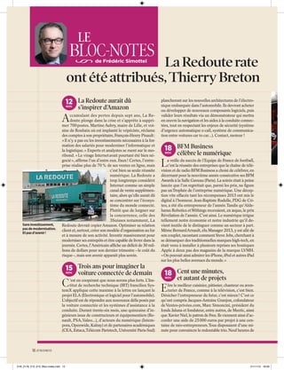 LE

BLOC-NOTES

La Redoute rate
ont été attribués, Thierry Breton
de Frédéric Simottel

12 La Redoute aurait dû
NOV.

s’inspirer d’Amazon

A

Sans investissement,
pas de modernisation.
Et pas d’avenir !

ccumulant des pertes depuis sept ans, La Redoute plonge dans la crise et s’apprête à supprimer 700 postes. Martine Aubry, maire de Lille, et voisine de Roubaix où est implanté le vépéciste, réclame
des comptes à son propriétaire, François-Henry Pinault :
« Il n’y a pas eu les investissements nécessaires à la formation des salariés pour moderniser l’informatique et
la logistique. » Experts et analystes se ruent sur le moribond. « Le virage Internet avait pourtant été bien négocié », afﬁrme l’un d’entre eux. Faux ! Certes, l’entreprise réalise plus de 70 % de ses ventes en ligne, mais
c’est bien sa seule réussite
numérique. La Redoute a
trop longtemps considéré
Internet comme un simple
canal de vente supplémentaire, alors qu’elle aurait dû
se concentrer sur l’écosystème du monde connecté.
Plutôt que de lorgner sur
la concurrence, celle des
3Suisses notamment, La
Redoute devrait copier Amazon. Optimiser sa relation
client et, surtout, créer son modèle d’organisation au fur
et à mesure de son activité. Investir massivement pour
moderniser ses entrepôts et être capable de livrer dans la
journée. Certes, l’Américain afﬁche un déﬁcit de 30 millions de dollars pour son dernier trimestre – le coût du
risque –, mais son avenir apparaît plus serein.

15 Trois ans pour imaginer la
NOV.

C

voiture connectée de demain

’est en coopérant que nous serons plus forts. L’Institut de recherche technique (IRT) francilien SystemX applique cette maxime à la lettre en lançant le
projet ELA (Electronique et logiciel pour l’automobile).
L’objectif est de répondre aux nouveaux déﬁs posés par
la voiture connectée et les systèmes d’assistance à la
conduite. Durant trente-six mois, une quinzaine d’ingénieurs issus de constructeurs et équipementiers (Renault, PSA, Valeo...), d’acteurs du numérique (Intempora, Openwide, Kalray) et de partenaires académiques
(CEA, Estaca, Télécom Paristech, Université Paris-Sud)

plancheront sur les nouvelles architectures de l’électronique embarquée dans l’automobile. Ils devront acheter
ou développer de nouveaux composants logiciels, puis
valider leurs résultats via un démonstrateur qui mettra
en œuvre la navigation et les aides à la conduite connectées, tout en respectant les enjeux de sécurité (système
d’urgence automatique e-call, système de communication entre voitures car to car...). Contact, moteur !

18 BFM Business
NOV.

L

célèbre le numérique

a veille du succès de l’Equipe de France de football,
c’est la réussite des entreprises que la chaîne de télévision et de radio BFM Business a choisi de célébrer, en
décernant pour la neuvième année consécutive ses BFM
Awards à la Salle Gaveau (Paris). La soirée était à peine
lancée que l’on regrettait que, parmi les prix, ne ﬁgure
pas un Trophée de l’entreprise numérique. Une déception vite effacée tant les récompenses 2013 ont mis le
digital à l’honneur. Jean-Baptiste Rudelle, PDG de Criteo, a été élu entrepreneur de l’année. Tandis qu’Aldebaran Robotics et Withings recevaient, ex æquo, le prix
Révélation de l’année. C’est ainsi. Le numérique irrigue
tellement notre économie et notre industrie qu’il devient inutile de le distinguer comme un secteur à part.
Même Bernard Arnault, élu Manager 2013, y est allé de
son couplet, racontant comment Steve Jobs, cherchant à
se démarquer des traditionnelles marques high-tech, en
était venu à installer à plusieurs reprises ses boutiques
Apple à deux pas des magasins de la marque LVMH.
« On pouvait ainsi admirer les iPhone, iPod et autres iPad
sur les plus belles avenues du monde. »

18 Cent une minutes,
NOV.

E

et autant de projets

lire le meilleur cuisinier, pâtissier, chanteur ou aventurier de France, comme à la télévision, c’est bien.
Dénicher l’entrepreneur du futur, c’est mieux ! C’est ce
qu’ont compris Jacques-Antoine Granjon, cofondateur
de Ventes-privées.com, Marc Simoncini, président du
fonds Jaluna et fondateur, entre autres, de Meetic, ainsi
que Xavier Niel, le patron de Free. Ils viennent ainsi d’accorder une aide de 25 000 euros par projet à une centaine de néo-entrepreneurs. Tous disposaient d’une minute pour convaincre le redoutable trio. Neuf heures de

12. 01 BUSINESS

01B_2178_012_013_Bloc-notes.indd 12

21/11/13 18:09

l
d

 