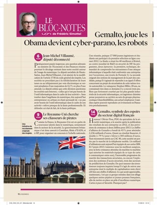 LE

BLOC-NOTES

Gemalto, joue les lo
Obama devient cyber-parano, les robots ar
de Frédéric Simottel

6 Jean-Michel Villaumé,

MARS

député déconnecté

P

ratiquement passée inaperçue, une question adressée
au ministre de l’Economie et des Finances résume
pourtant le décalage existant dans notre société autour
de l’usage du numérique. Le député socialiste de HauteSaône, Jean-Michel Villaumé, s’est alarmé de la modiﬁcation de l’article 1738 du code général des impôts. Les
sociétés ne procédant pas à la télédéclaration de leurs
taxes ou au télépaiement par voie électronique se verront pénalisées d’une majoration de 0,2 % en plus d’une
amende. Le député estime que cette décision sanctionne
les sociétés sans Internet, « celles qui n’ont pas besoin de
l’outil informatique dans le cadre de leur activité ». Sans
tomber dans l’angélisme du numérique, être aujourd’hui
entrepreneur ou artisan en étant persuadé de « ne pas
avoir besoin de l’outil informatique dans le cadre de son
activité » relève presque de la faute professionnelle. Et
défendre cet état de fait, de la faute politique.

9 Le Royaume-Uni cherche

MARS

C

ses chasseurs de pirates

omme la France, le Royaume-Uni est en quête de
Une
nouveaux talents dans le numérique, notamment
initiative de
dans le secteur de la sécurité. Le gouvernement britanrecrutement
nique s’est donc associé à Cassidian, ﬁliale d’EADS, et
originale
des Anglais. à HP, pour organiser un concours à l’échelle nationale.

Une réussite, puisque 17 000 jeunes ingénieurs et étudiants ont participé à la première sélection en ligne courant 2012. La ﬁnale a réuni les 40 meilleurs à Bristol,
au centre mondial de R&D en sécurité de HP. Au programme, deux épreuves : la première, technique, demandait de comprendre les mécanismes d’une attaque
informatique à laquelle était confrontée une entreprise
(en l’occurrence, une écurie de Formule 1). La seconde
exigeait des notions de management de la part des candidats, puisqu’il s’agissait de répondre à un appel d’offres
concernant un projet de sécurisation de cette même écurie automobile. Le vainqueur, Stephen Miller, 28 ans, ne
connaissait rien dans ce domaine il y a encore trois ans.
Bien que fortement courtisé par les plus grands industriels de la sécurité informatique, cet ingénieur chimiste
pense poursuivre sa carrière au sein du groupe pharmaceutique GlaxoSmithKline, son actuel employeur. Cassidian espère pouvoir reproduire cet événement en France
très prochainement.

14 Gemalto, symbole des espoirs
MARS

H

du secteur digital français

eureux ! Olivier Piou, PDG du spécialiste de la sécurité numérique, a le sourire après la publication
des résultats de son entreprise en 2012, et des prévisions de croissance à deux chiffres pour 2013. Le chiffre
d’affaires de Gemalto a bondi de 43 % pour atteindre
2,236 milliards d’euros. Quant au résultat ﬁnancier, il
double (+ 79 %) pour s’élever à 305 millions d’euros.
Tout récemment entrée au CAC 40, cette société est portée par le marché de la téléphonie mobile. Un milliard
d’utilisateurs sont aujourd’hui équipés de ses cartes SIM.
Et l’année 2013 s’annonce sous les meilleurs auspices,
avec la forte croissance attendue du machine to machine
(qui autorise les matériels équipés de ce type de carte
à communiquer entre eux), l’inexorable progression du
marché des transactions sécurisées, ou encore l’explosion des systèmes d’accès sécurisés, trois des secteurs
de prédilection de Gemalto. De quoi rassurer des investisseurs toujours inquiets lorsqu’il s’agit de suivre une
entreprise dont le multiple de capitalisation reste élevé
(20 fois son chiffre d’affaires). Ce qui serait appréciable,
maintenant, c’est que ce groupe entraîne dans son sillage
quelques autres pépites et jeunes pousses françaises,
aﬁn de mettre en place un pôle d’excellence numérique
Cartes à puce et Sécurité. Pourquoi pas ?

10. 01 BUSINESS

01B_2164_010_011_Blocnote.indd 10

21/03/13 12:10

 