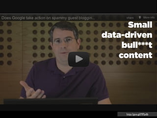 Small
data-driven
     bull***t
    content




      http://goo.gl/MPpdb
 