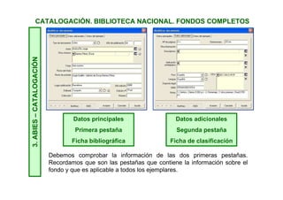 CATALOGACIÓN. BIBLIOTECA NACIONAL. FONDOS COMPLETOS3.ABIES–CATALOGACIÓN
ABIES nos localiza varios fondos en el depósito auxiliar y en el catálogo.
Seleccionamos el libro que nos interesa: Aire nuestro.
Es lo que buscábamos, así que seleccionamos el registro.
 