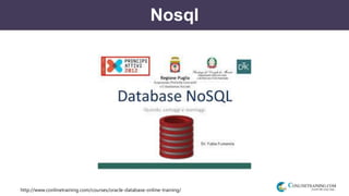 http://www.conlinetraining.com/courses/oracle-database-online-training/
Nosql
 