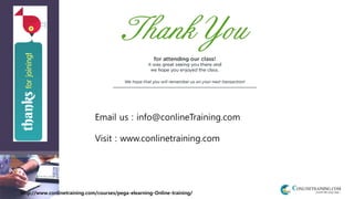 http://www.conlinetraining.com/courses/pega-elearning-Online-training/
Email us : info@conlineTraining.com
Visit : www.conlinetraining.com
 