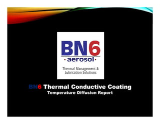 BN6 Thermal Conductive Coating
Temperature Diffusion Report
 