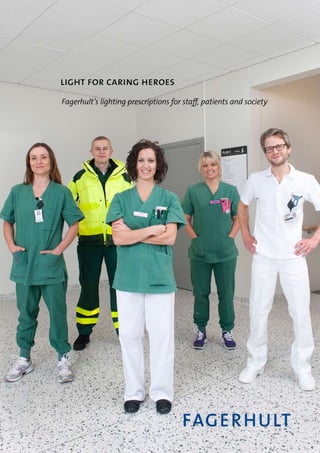 light for caring heroes
Fagerhult’s lighting prescriptions for staff, patients and society
 