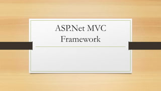 ASP.Net MVC
Framework
 