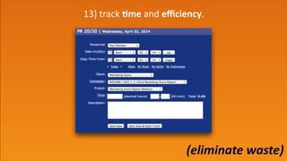 (eliminate	
  waste)
13)	
  track	
  ;me	
  and	
  eﬃciency.
 